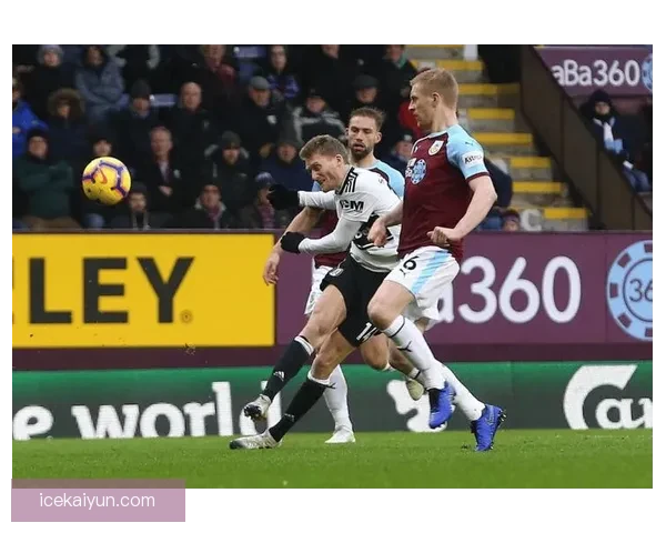 英超伯恩利进攻状态回暖 有望在接下来的赛事中提升竞争力 英超伯恩利进攻状态回暖 有望在接下来的赛事中提升竞争力